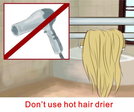 Don’t use hot hair drier