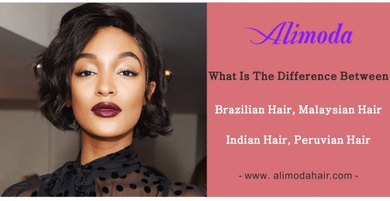 What is the difference between Brazilian hair, Malaysian hair, Indian hair and Peruvian hair?